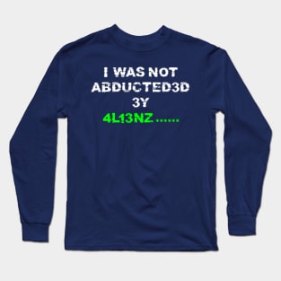 I was not abducted by aliens with distressed logo lettering Long Sleeve T-Shirt